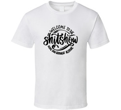 Welcome To The Shitshow Hope You Brought Alcohol T Shirt Welcome To The Shitshow Hope You Brought Alcohol T Shirt