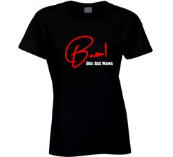Bam! Bad Ass Mama Ladies T Shirt Bam! Bad Ass Mama Ladies T Shirt