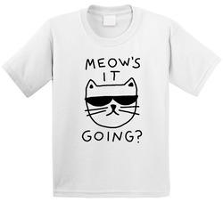 Meow's It Going? T Shirt Meow's It Going? T Shirt
