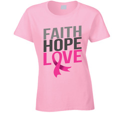 Breast Cancer Have Faith Hope And Love Ladies T Shirt Breast Cancer Have Faith Hope And Love Ladies T Shirt