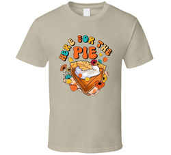 Just Here For The Pumpkin Pie Thanksgiving T Shirt Just Here For The Pumpkin Pie Thanksgiving T Shirt