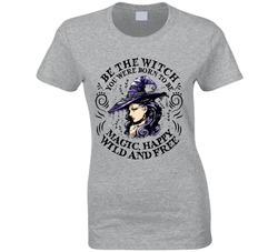 Be The Witch You Were Born To Be Ladies T Shirt Be The Witch You Were Born To Be Ladies T Shirt