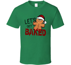 Let's Get Baked Funny Christmas T Shirt Let's Get Baked Funny Christmas T Shirt