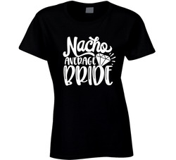 Nacho Average Bride Ladies T Shirt Nacho Average Bride Ladies T Shirt