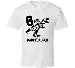 Rawr-some 6 Year Old Birthday T-rex Family - Daddysaurus T Shirt Rawr-some 6 Year Old Birthday T-rex Family - Daddysaurus T Shirt