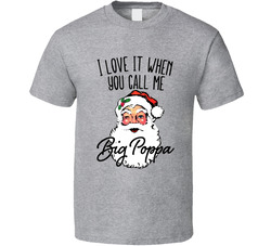 I Love It When You Call Me Big Poppa Santa Claus Notorious Song Parody T Shirt I Love It When You Call Me Big Poppa Santa Claus Notorious Song Parody T Shirt