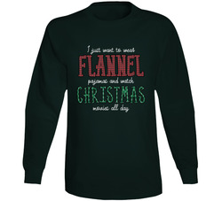 I Just Want To Wear Flannel Pjs And Watch Christmas Movies All Day Long Sleeve T Shirt I Just Want To Wear Flannel Pjs And Watch Christmas Movies All Day Long Sleeve T Shirt