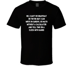 No I Can't Do Snapchat Or Tiktok But I Can Do Everything Else T Shirt No I Can't Do Snapchat Or Tiktok But I Can Do Everything Else T Shirt