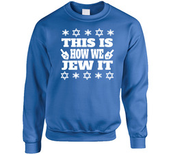 Ugly Hanukkah Sweater - This Is How We Jew It Crewneck Sweatshirt Ugly Hanukkah Sweater - This Is How We Jew It Crewneck Sweatshirt