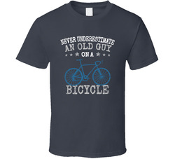 Never Underestimate And Old Guy On A Bicycle T Shirt Never Underestimate And Old Guy On A Bicycle T Shirt