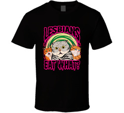 Lesbians Eat What? T Shirt Lesbians Eat What? T Shirt