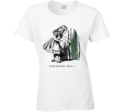 Follow The White Rabbit... Ladies T Shirt Follow The White Rabbit... Ladies T Shirt