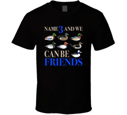Duck Hunting Name 3 And We Can Be Friends T Shirt Duck Hunting Name 3 And We Can Be Friends T Shirt