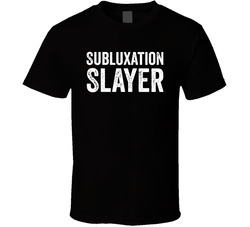 Subluxation Slayer T Shirt Subluxation Slayer T Shirt