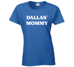 Dallas' Mommy Ladies T Shirt