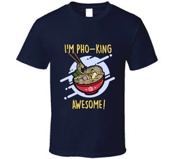 I'm Pho-king Awesome! T Shirt
