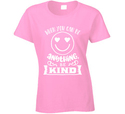 Pink Shirt Day When You Can Be Anything, Be Kind Smiley Face Ladies T Shirt
