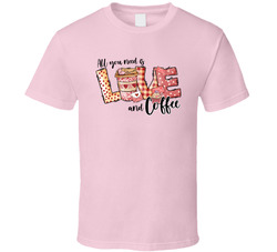 All You Need Is Love And Coffee T Shirt