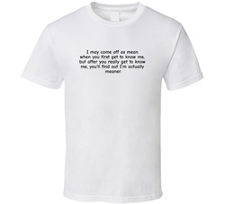 I May Come Off As Mean, I'm Actually Meaner T Shirt