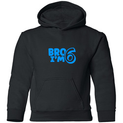 Bro I'm 6 Years Old Birthday Youth Hoodie