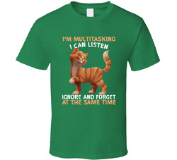 I'm Multitasking I Can Listen Ignore And Forget At The Same Time T Shirt