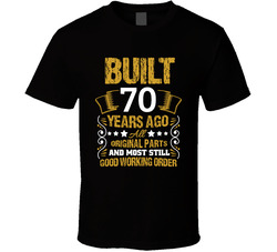 Built 70 Years Ago 70th Birthday Seventy Years Old T Shirt