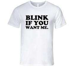 Blink If You Want Me T Shirt