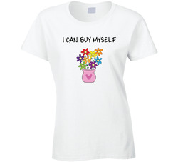 I Can Buy Myself Flowers Ladies T Shirt