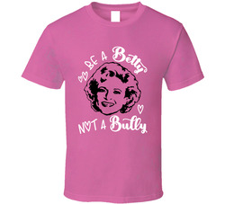 Be A Betty Not A Bully T Shirt