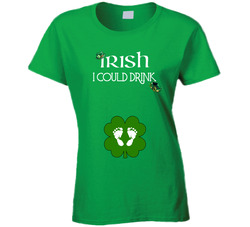 Irish I Could Drink Pregnancy St. Patrick's Day Ladies T Shirt Irish I Could Drink Pregnancy St. Patrick's Day Ladies T Shirt