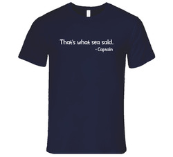 Boating Funny Captain That's What Sea Said. T Shirt