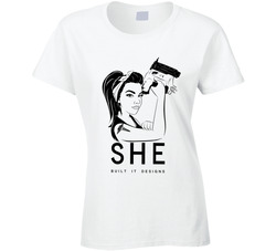 She Built It Designs Ladies T Shirt
