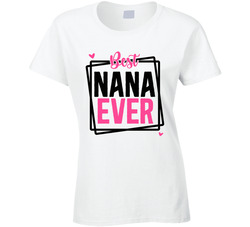 Best Nana Ever Ladies T Shirt