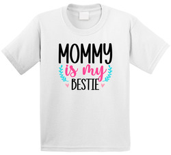Mommy Is My Bestie T Shirt