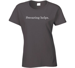Swearing Helps. Ladies T Shirt