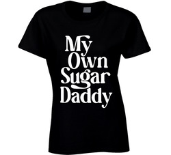 My Own Sugar Daddy Ladies T Shirt