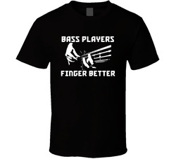 Bass Players Finger Better T Shirt