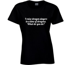 I Raise Dragon Slayers Ladies T Shirt