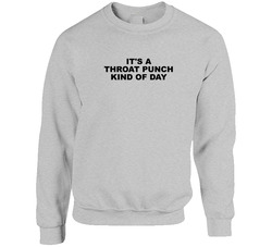 It's A Throat Punch Kind Of Day Crewneck Sweatshirt