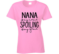 Nana Is My Name Spoiling Is My Game Ladies T Shirt