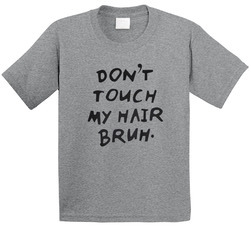 Don't Touch My Hair Bruh T Shirt