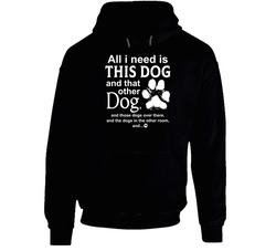 I Need All The Dogs Hoodie