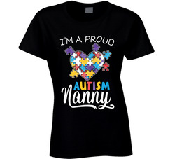 I'm A Proud Autism Nanny Ladies T Shirt I'm A Proud Autism Nanny Ladies T Shirt