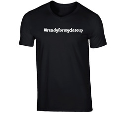#readyformycloseup T Shirt