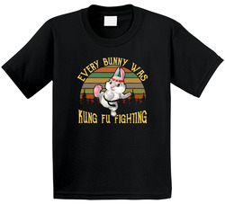 Every Bunny Was Fung Fu Fighting T Shirt