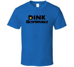 Dink Responsibly Pickleball Fan Funny T Shirt