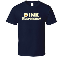 Dink Responsibly Pickleball Fan Funny T Shirt