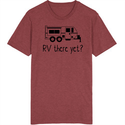 Rv There Yet? T Shirt