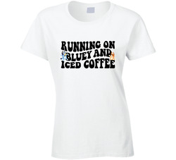 Running On Bluey And Iced Coffee Ladies T Shirt