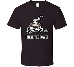 Caffeine I Have The Power T Shirt